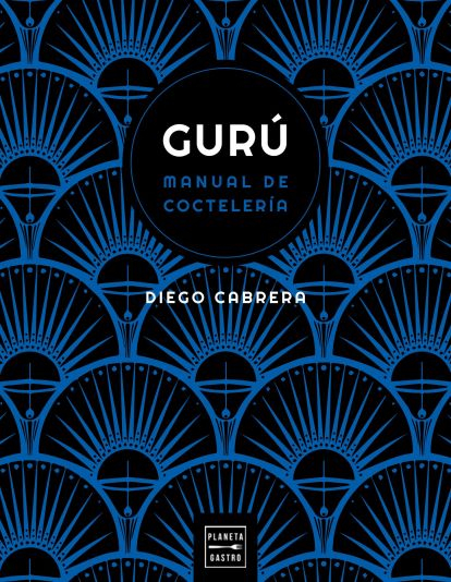 Portada libro "Gurú. Manual (multisensorial) de cocteleria" de Diego Cabrera. / Foto: Planeta Gastro
