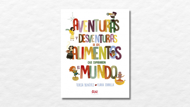 Libro 'Aventuras y desventuras de los alimentos que cambiaron el mundo' / Foto: web