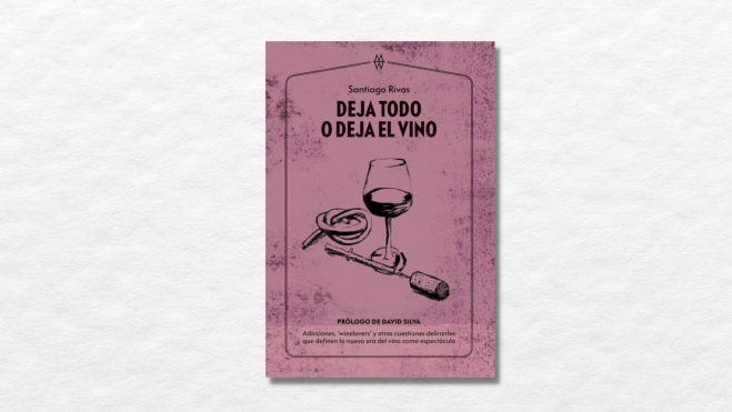 Libro "Deja todo o deja el vino" de Santiago Rivas / Foto: Muddy Waters Books Libro "Deja todo o deja el vino" de Santiago Rivas / Foto: Muddy Waters Books